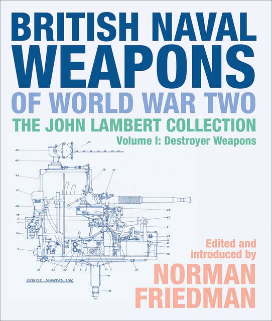 British Naval Weapons of World War Two, Volume I: Destroyer Weapons