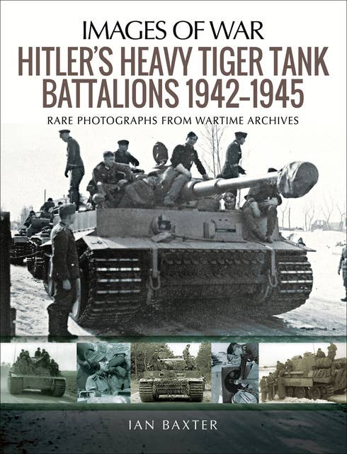 Hitler's Heavy Tiger Tank Battalions, 1942–1945
