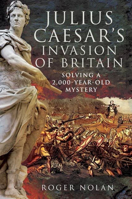 Julius Caesar's Invasion of Britain: Solving a 2,000-Year-Old Mystery