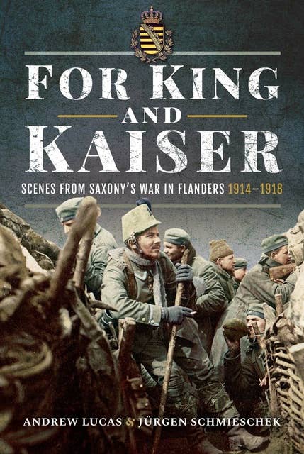 For King and Kaiser: Scenes from Saxony's War in Flanders 1914–1918