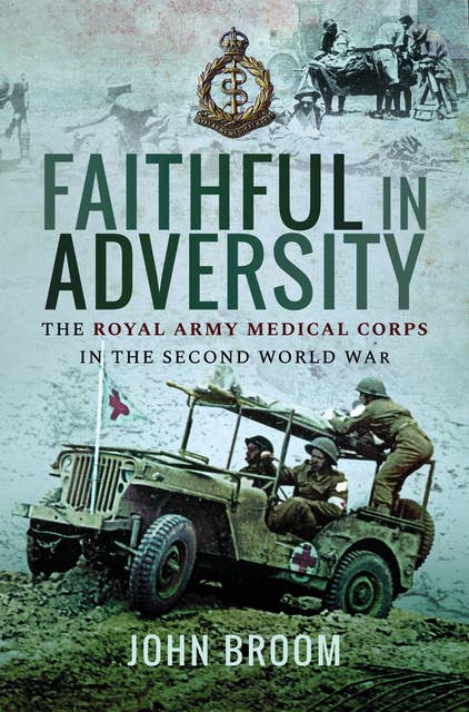 Faithful in Adversity: The Royal Army Medical Corps in the Second World War