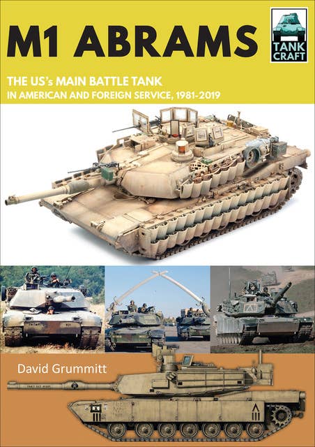 M1 Abrams: The US's Main Battle Tank in American and Foreign Service, 1981–2019