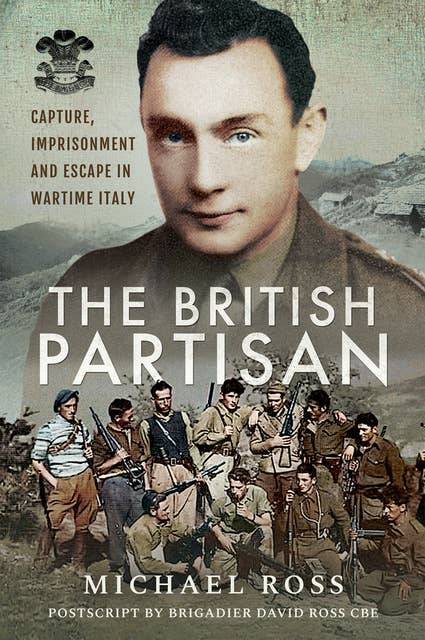 The British Partisan: Capture, Imprisonment and Escape in Wartime Italy