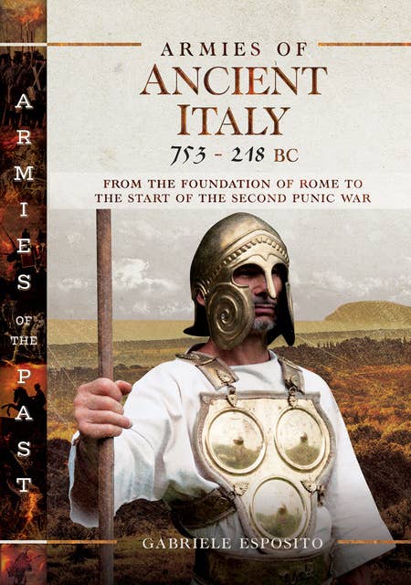 Armies of Ancient Italy, 753–218 BC: From the Foundation of Rome to the Start of the Second Punic War