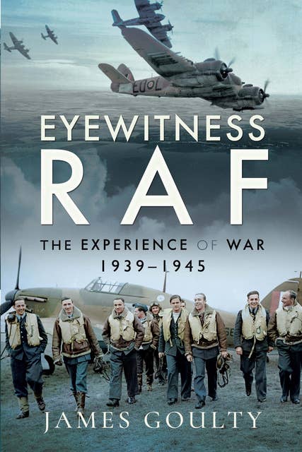Eyewitness RAF: The Experience of War, 1939–1945