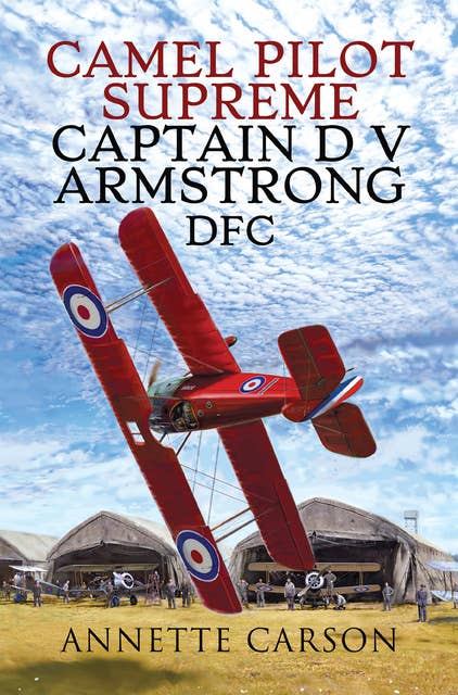 Camel Pilot Supreme: Captain D V Armstrong DFC