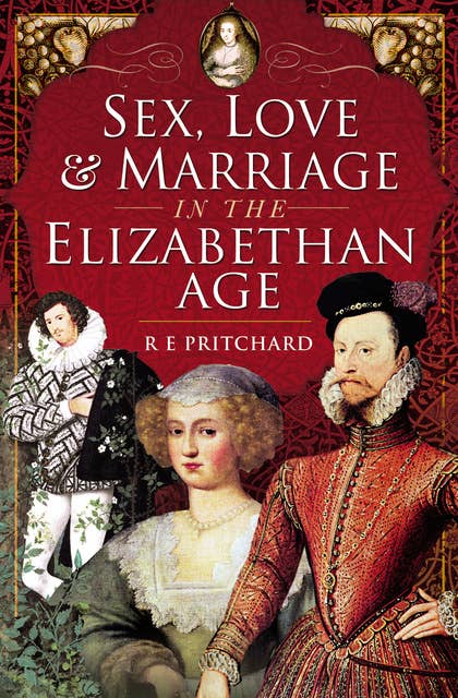 Sex, Love & Marriage in the Elizabethan Age
