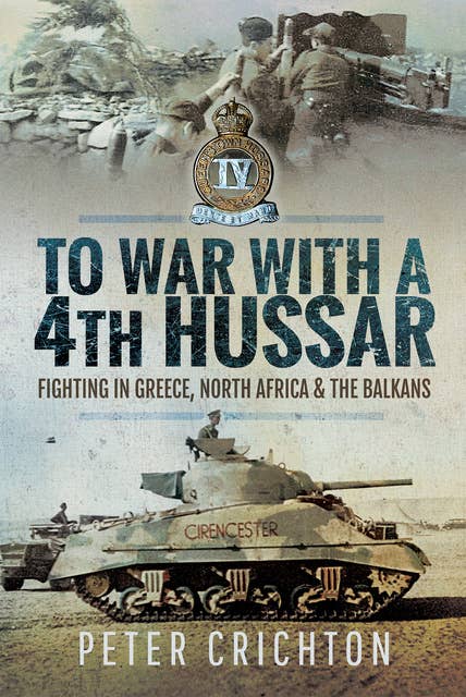 To War with a 4th Hussar: Fighting in Greece, North Africa & The Balkans