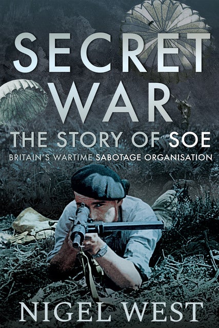 Secret War: The Story Of Soe, Britain's Wartime Sabotage Organisation 