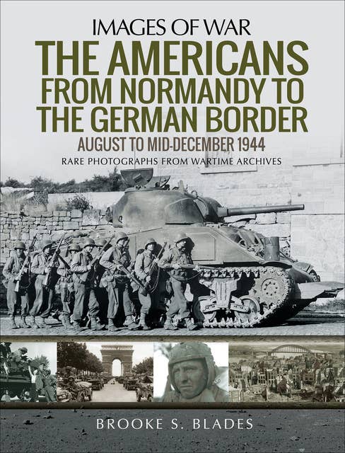 The Americans from Normandy to the German Border: August to mid-December 1944