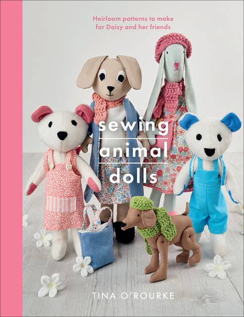 Sewing Animal Dolls: Heirloom Patterns to Make for Daisy and Her Friends