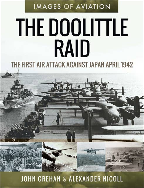 The Doolittle Raid: The First Air Attack Against Japan, April 1942