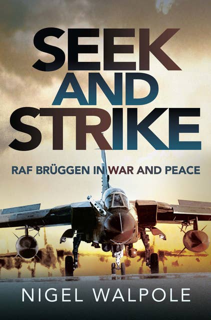Seek and Strike: RAF Brüggen in War and Peace