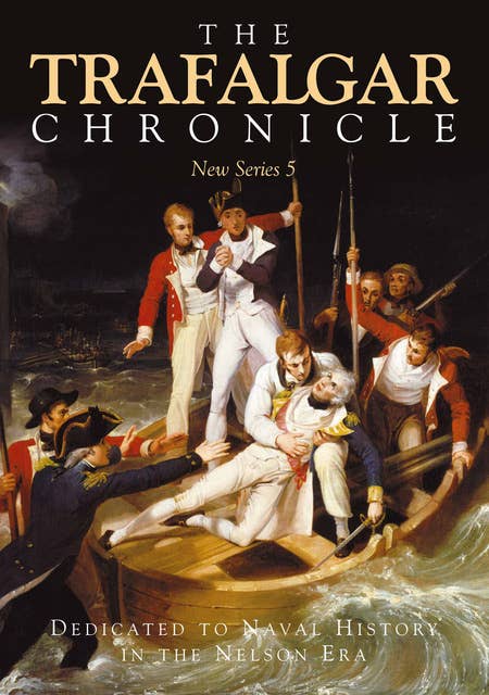 The Trafalgar Chronicle: Dedicated to Naval History in the Nelson Era