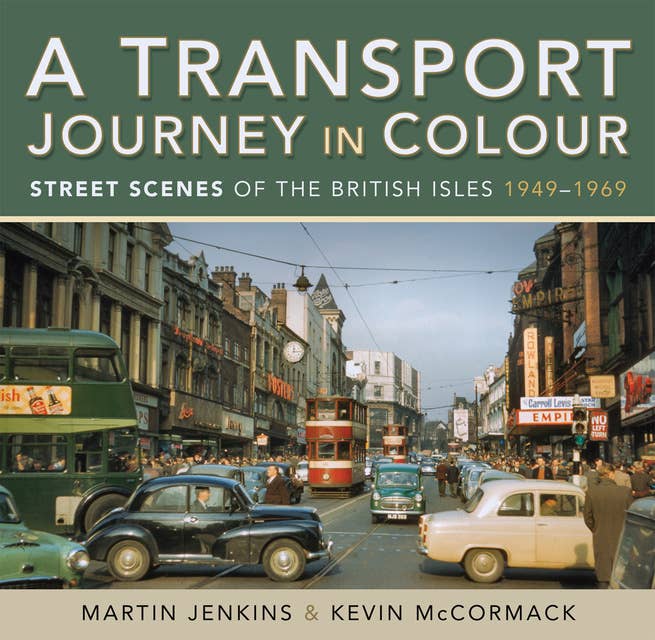 A Transport Journey in Colour: Street Scenes of the British Isles, 1949–1969