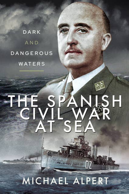 The Spanish Civil War at Sea: Dark and Dangerous Waters