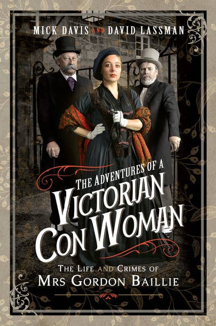 The Adventures of a Victorian Con Woman: The Life and Crimes of Mrs Gordon Baillie