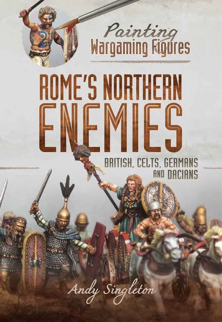 Rome's Northern Enemies: British, Celts, Germans and Dacians