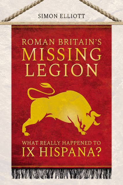 Roman Britain's Missing Legion: What Really Happened to IX Hispana?