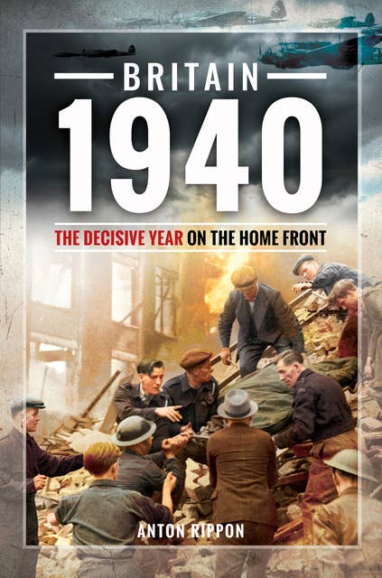 Britain 1940: The Decisive Year on the Home Front