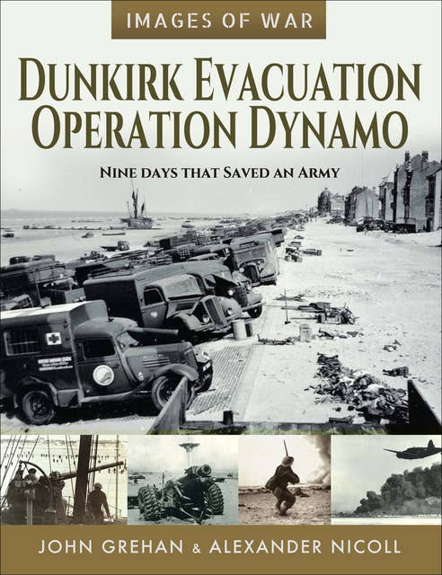 Dunkirk Evacuation, Operation Dynamo: Nine Days that Saved an Army