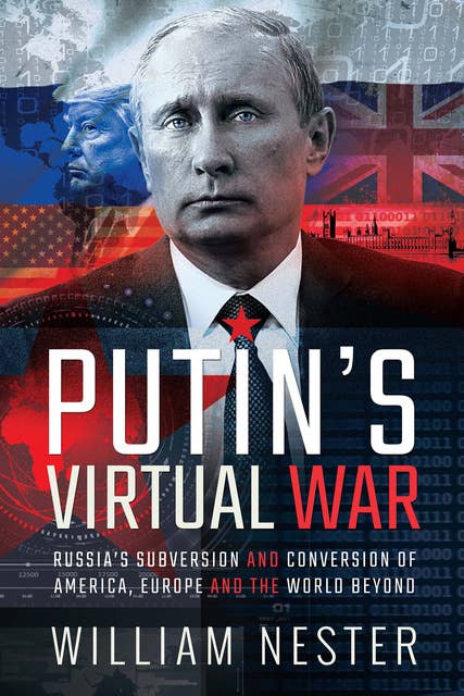 Putin's Virtual War: Russia's Subversion and Conversion of America, Europe and the World Beyond