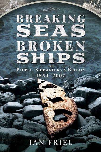 Breaking Seas, Broken Ships: People, Shipwrecks & Britain, 1854–2007