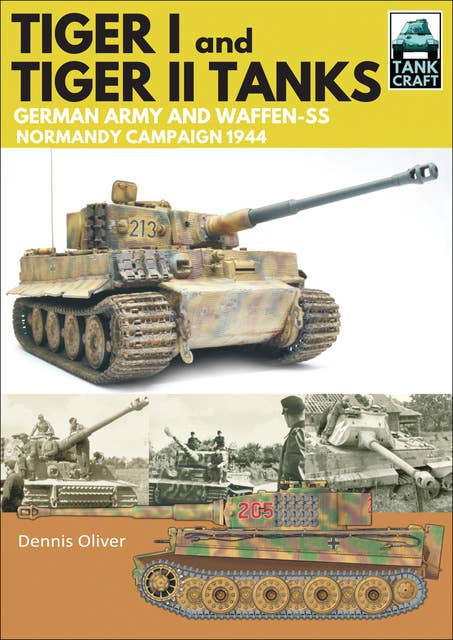 Tiger I & Tiger II Tanks: German Army and Waffen-SS Normandy Campaign 1944