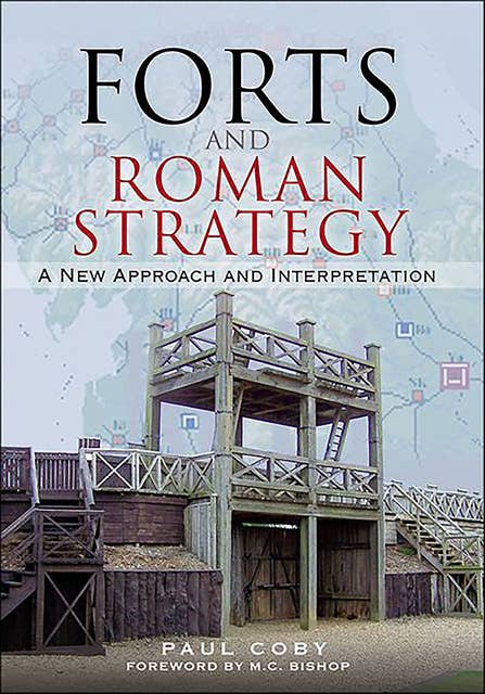 Forts and Roman Strategy: A New Approach and Interpretation