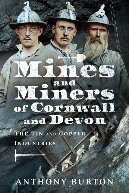 Mines and Miners of Cornwall and Devon: The Tin and Copper Industries