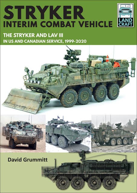Stryker Interim Combat Vehicle: The Stryker and LAV III in US and Canadian Service, 1999–2020