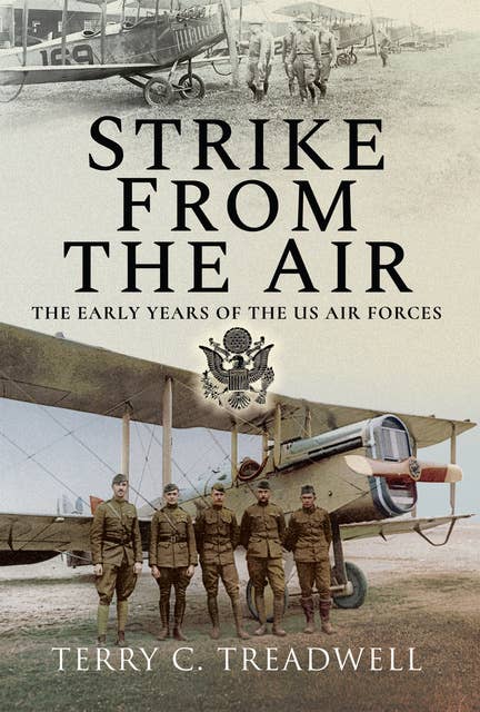 Strike from the Air: The Early Years of the US Air Forces