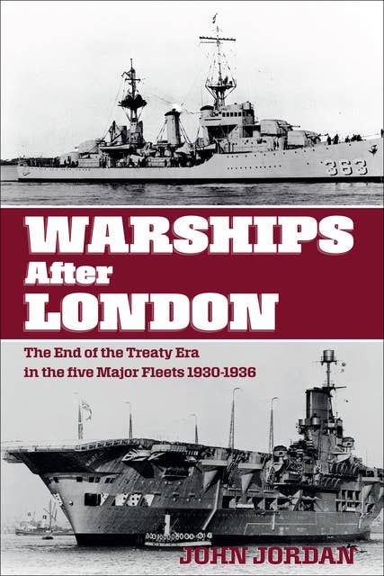 Warships After London: The End of the Treaty Era in the Five Major Fleets, 1930–1936
