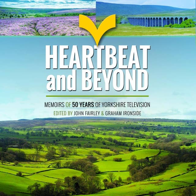 Heartbeat and Beyond: Memoirs of 50 Years of Yorkshire Television