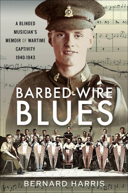 Barbed-Wire Blues: A Blinded Musician’s Memoir of Wartime Captivity 1940–1943