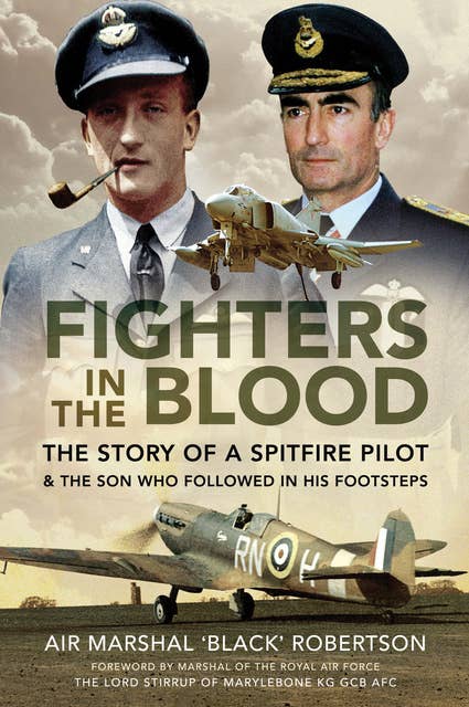 Fighters in the Blood: The Story of a Spitfire Pilot & the Son Who Followed in His Footsteps