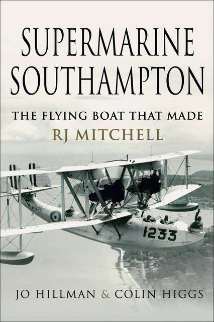 Supermarine Southampton: The Flying Boat that Made R.J. Mitchell