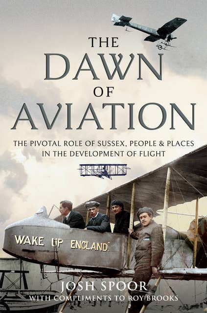 The Dawn of Aviation: The Pivotal Role of Sussex People and Places in the Development of Flight