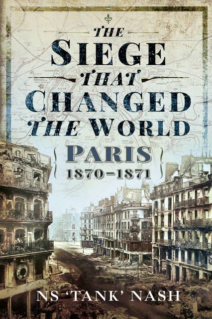The Siege that Changed the World: Paris, 1870–1871