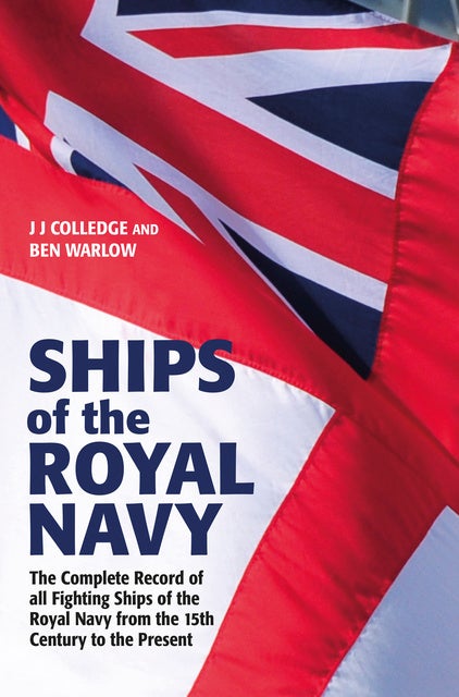 Ships of the Royal Navy: The Complete Record of all Fighting Ships of ...