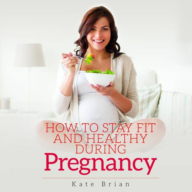 How to Stay Fit and Healthy During Pregnancy