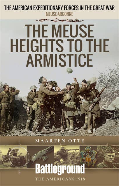 The Meuse Heights to the Armistice: The American Expeditionary Forces in the Great War