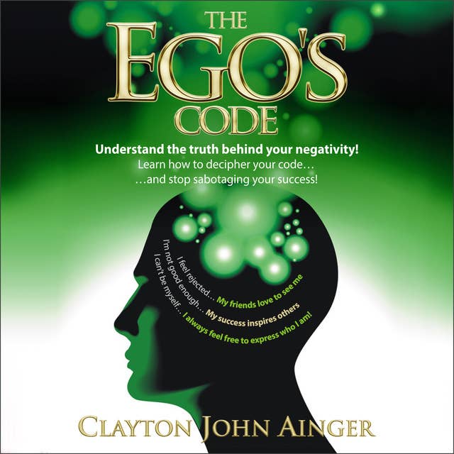 The Ego's Code - Understand the truth behind your negativity!