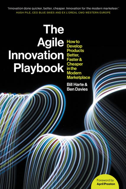 Agile Innovation Playbook: How to develop products faster, cheaper, and better in the modern marketplace