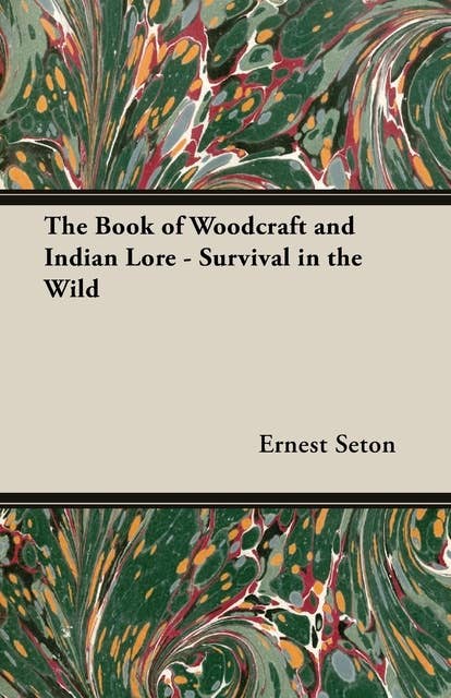 The Book of Woodcraft and Indian Lore - Survival in the Wild