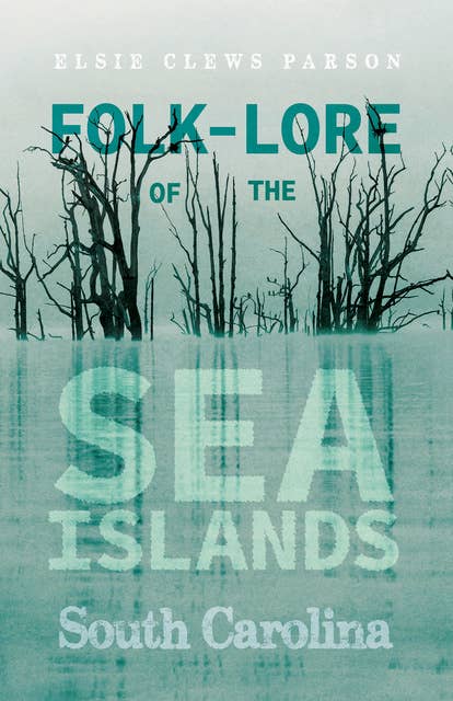 Folk-Lore of the Sea Islands - South Carolina