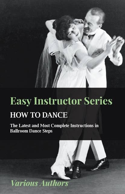Easy Instructor Series - How to Dance - The Latest and Most Complete Instructions in Ballroom Dance Steps