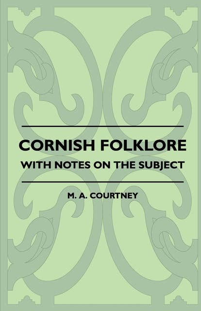 Cornish Folklore - With Notes on the Subject