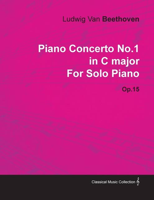 Piano Concerto No. 1 - In C Major - Op. 15 - For Solo Piano: With a Biography by Joseph Otten