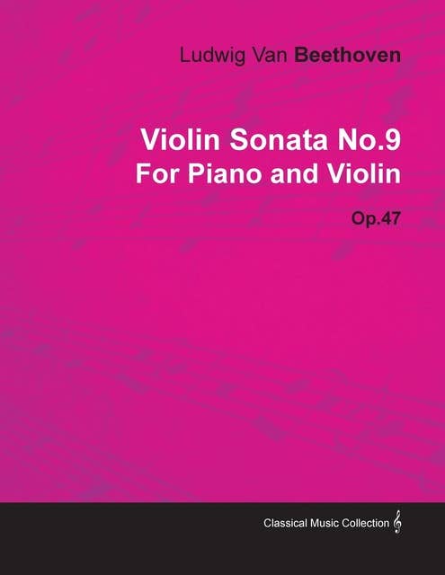 Violin Sonata - No. 9 - Op. 47 - For Piano and Violin: With a Biography by Joseph Otten
